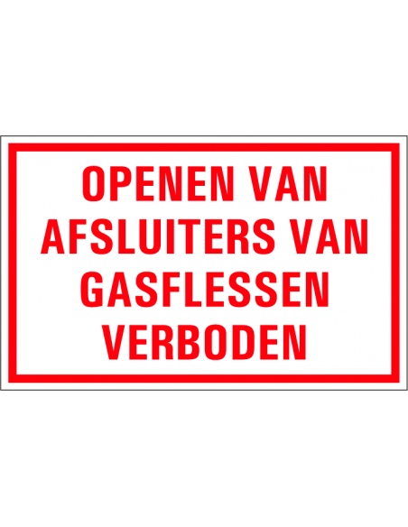 Openen van afsluiters gasflessen verboden tekstbord, kunststof, Nederlands tekst, rechthoek, rood wit