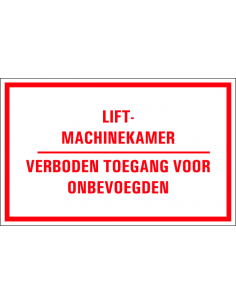 Lift machinekamer verboden toegang voor onbevoegden bord, kunststof, Nederlandse tekst, rood wit, rechthoek