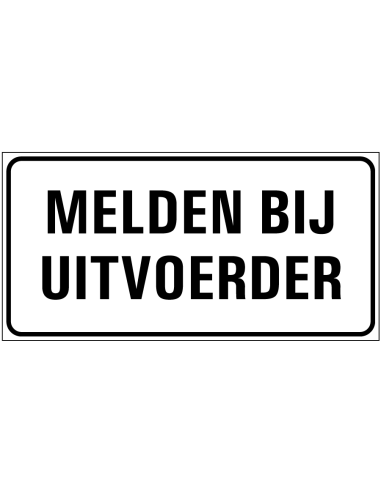 Bord met tekst 'Melden bij uitvoerder' kunststof 300 x 150 mm