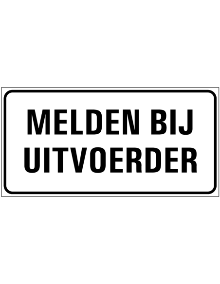 Bord met tekst 'Melden bij uitvoerder' kunststof 300 x 150 mm