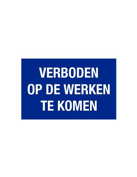 Verboden op de werken te komen tekstbord, kunststof, blauw wit, Nederlandse weg